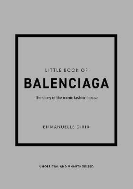 

Little Book of Balenciaga: The Story of the Iconic Fashion House.Hardcover,By :Dirix, Emmanuelle