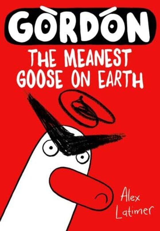 

Gordon the Meanest Goose on Earth by Alex Latimer-Paperback