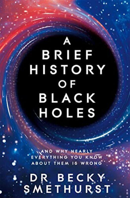 

A Brief History Of Black Holes by Becky Dr Smethurst-Paperback