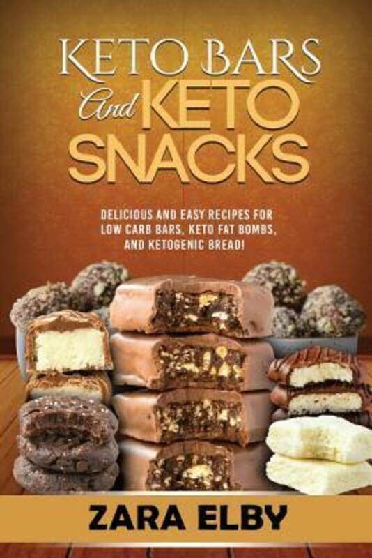 

Keto Bars and Keto Snacks: Delicious and Easy Recipes for Low Carb Bars, Keto Fat Bombs, and Ketogen.paperback,By :Elby, Zara