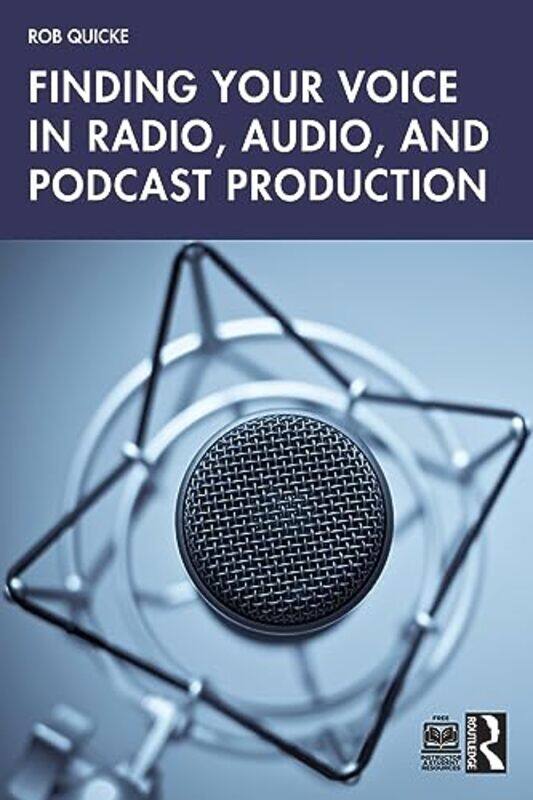 

Finding Your Voice in Radio Audio and Podcast Production by Rob Quicke-Paperback