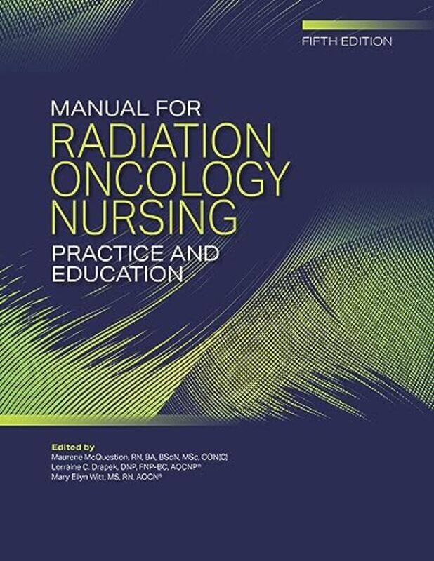 

Manual For Radiation Oncology Nursing Practice And Education by Maurene McQuestionLorraine DrapekMary Ellyn Witt-Paperback