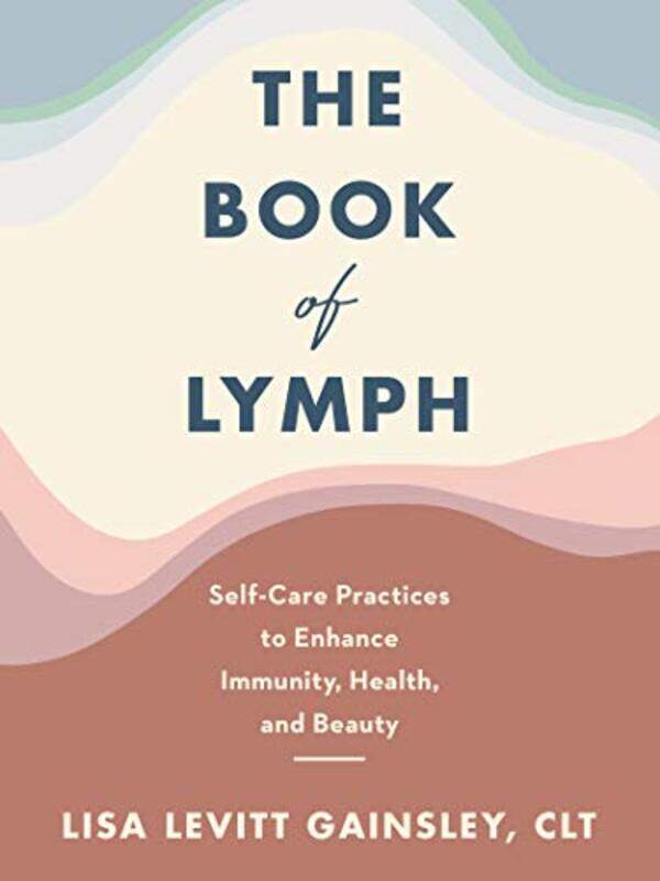 

The Book Of Lymph Selfcare Practices To Enhance Immunity Health And Beauty by Gainsley, Lisa Levit..Hardcover