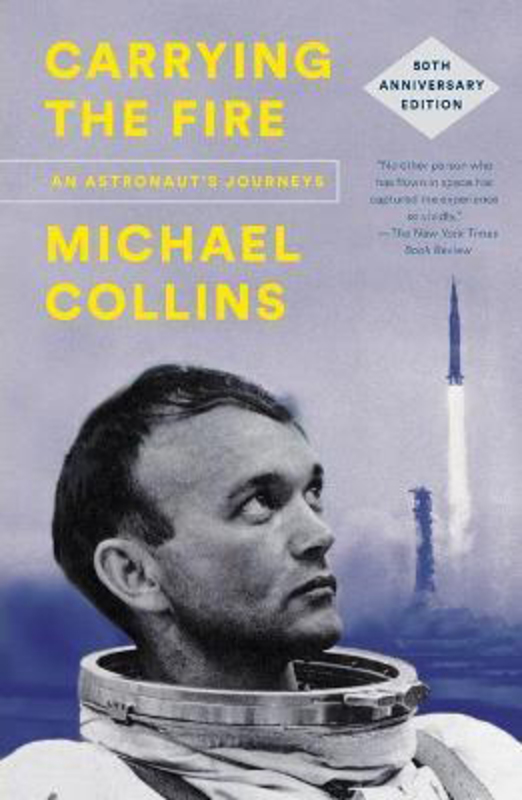Carrying the Fire: An Astronaut's Journeys, Paperback Book, By: Michael Collins