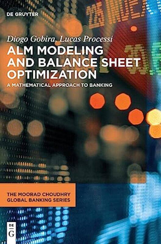 

ALM Modeling and Balance Sheet Optimization by Daphne HalkiasMichael NeubertPaul W ThurmanChris Nelson Mandela University South Africa AdendorffSameh