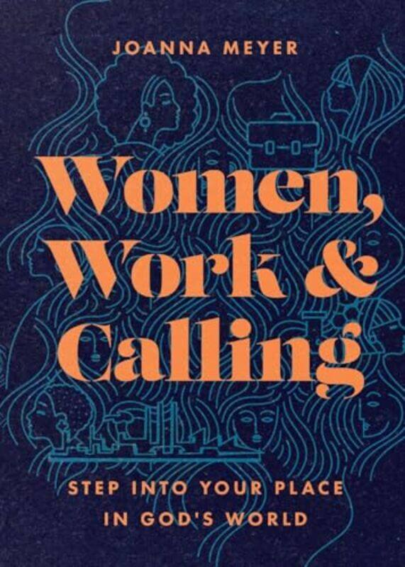 

Women Work and Calling Step into Your Place in Gods World by Joanna Meyer-Paperback