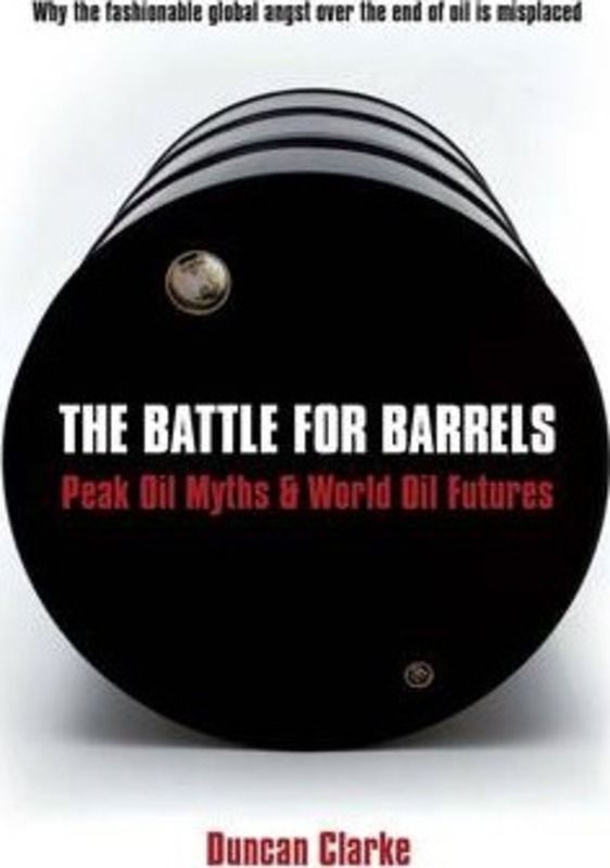 (SP)The Battle for Barrels: Peak Oil Myths & World Oil Futures.Hardcover,By :Duncan Clarke