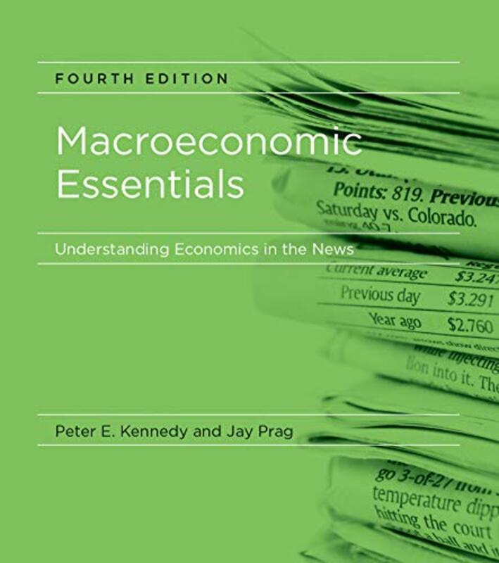 Macroeconomic Essentials: Understanding Economics in the News,Paperback by Kennedy, Peter E. - Prag, Jay (Clinical Associate Professor, Claremont Graduate University)