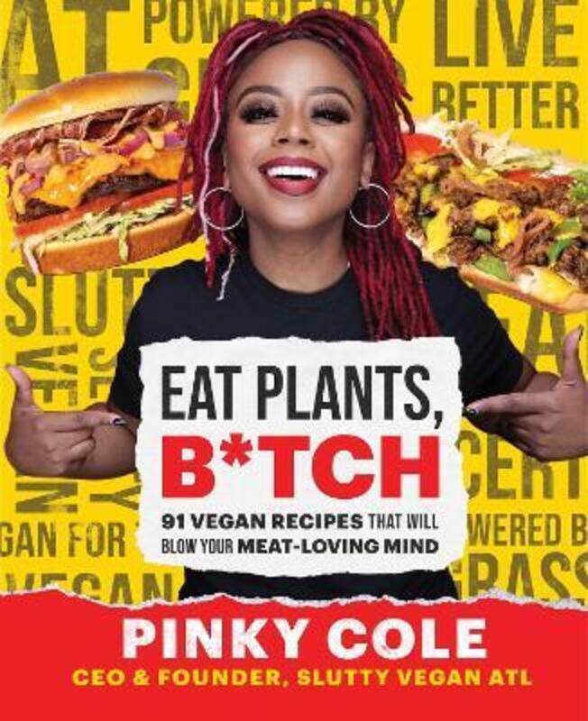 

Eat Plants, B*tch: 91 Vegan Recipes That Will Blow Your Meat-Loving Mind,Hardcover, By:Cole, Pinky