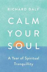Calm Your Soul: A Year of Spiritual Tranquillity,Paperback,ByDaly, Richard