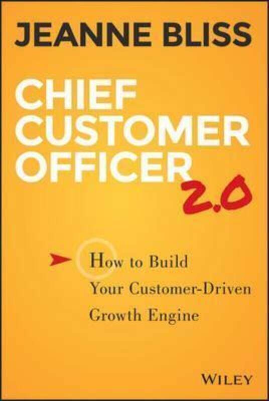 

Chief Customer Officer 2.0: How to Build Your Customer-Driven Growth Engine.Hardcover,By :Bliss, Jeanne