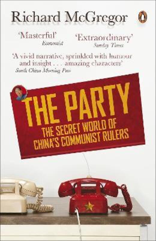 The Party: The Secret World of China's Communist Rulers: 1.3 Billion People, 1 Secret Regime,Paperback,ByRichard McGregor