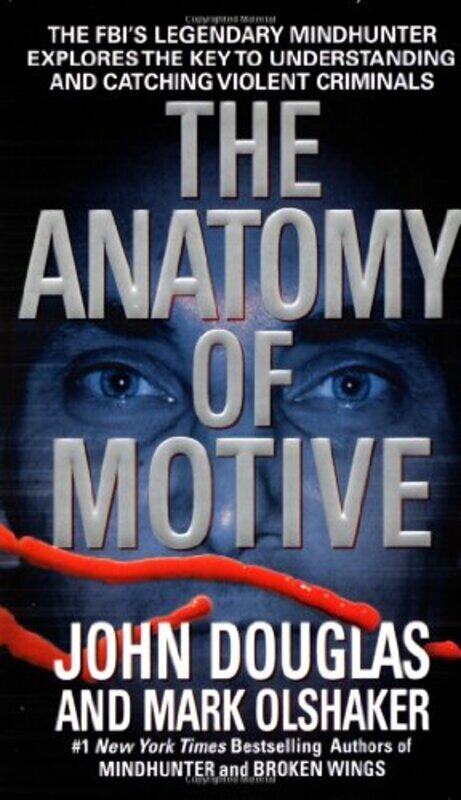 

The Anatomy of Motive : The FBIs Legendary Mindhunter Explores the Key to Understanding and Catchin , Paperback by John Douglas