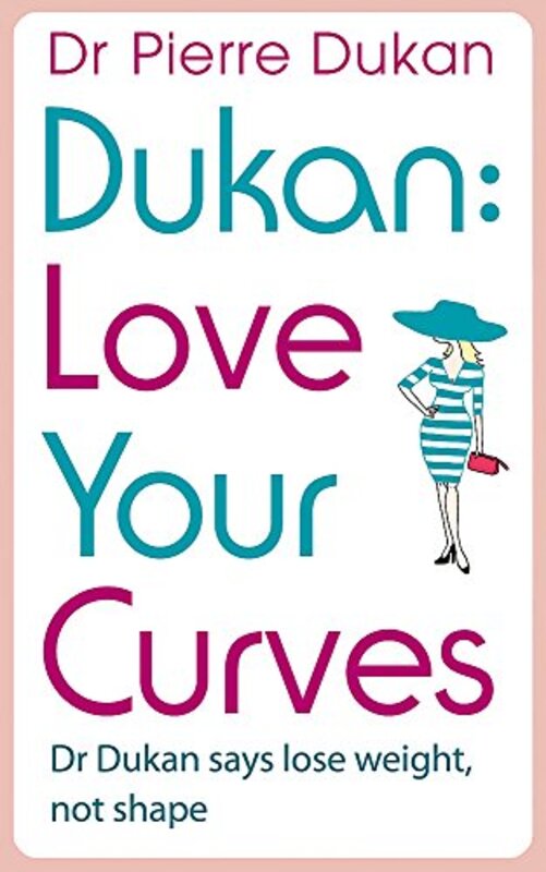 Love Your Curves: Dr. Dukan Says Lose Weight, Not Shape, Paperback Book, By: Pierre Dukan