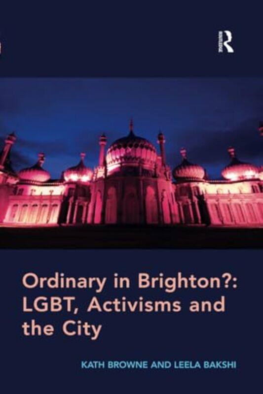 

Ordinary In Brighton Lgbt Activisms And The City by Kath (University of Brighton) BrowneLeela Bakshi-Paperback