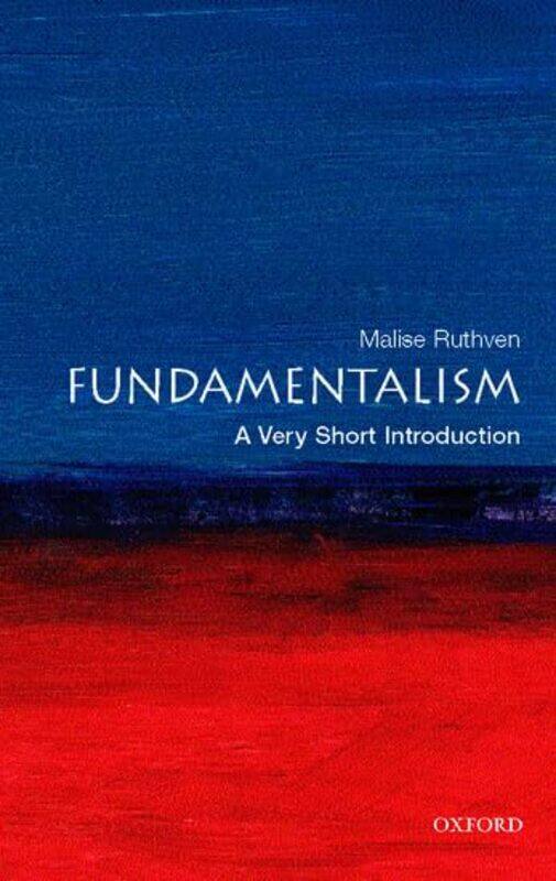 

Fundamentalism A Very Short Introduction by Malise Freelance writer and journalist, and Visiting Professor at the University of California, San Diego