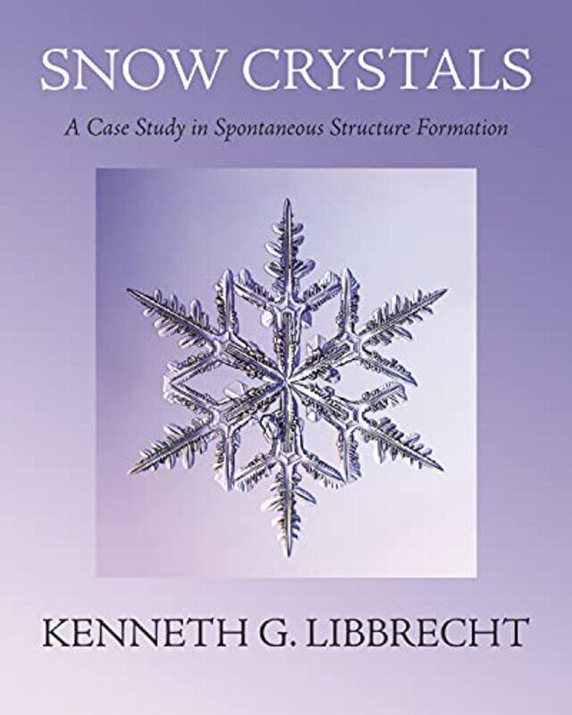 

Snow Crystals by Kenneth G Libbrecht-Hardcover