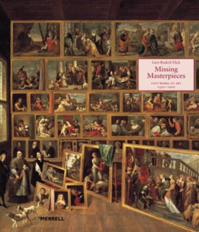 

Missing Masterpieces: Lost Works of Art 1450-1900, Hardcover Book, By: Gert-Rudolf Flick