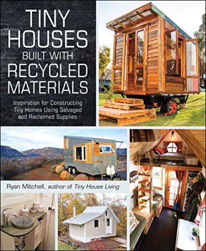 

Tiny Houses Built with Recycled Materials by Ryan Mitchell-Paperback