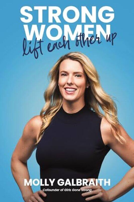 

Strong Women Lift Each Other Up by Molly Galbraith-Hardcover
