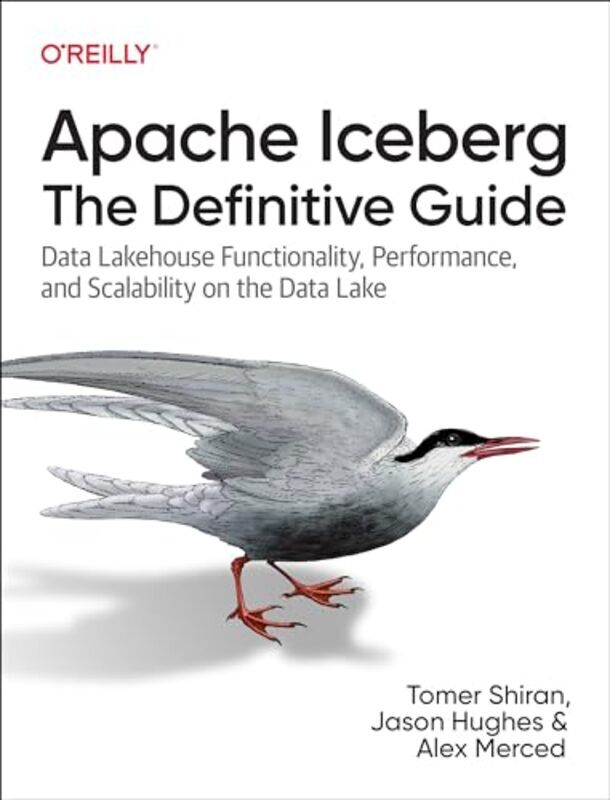 Apache Iceberg The Definitive Guide Data Lakehouse Functionality Performance And Scalability On By Shiran, Tomer - Hughes, Jason - Merced, Alex - Mazumdar, Dipankar - Paperback