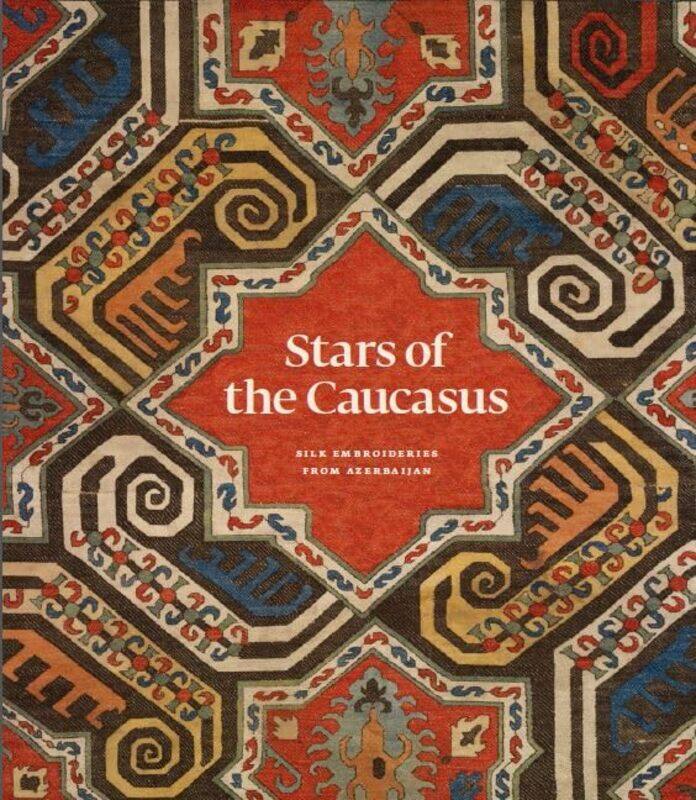 

Stars Of The Caucasus Silk Embroideries From Azerbaijan by Franses, Michael - Wearden, Jennifer - Carey, Moya - Koshoridze, Irina - Hardcover