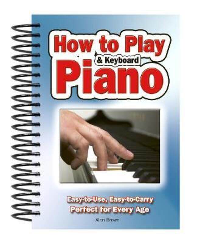 

How To Play Piano & Keyboard: Easy-to-Use, Easy-to-Carry; Perfect for Every Age.paperback,By :Brown, Alan