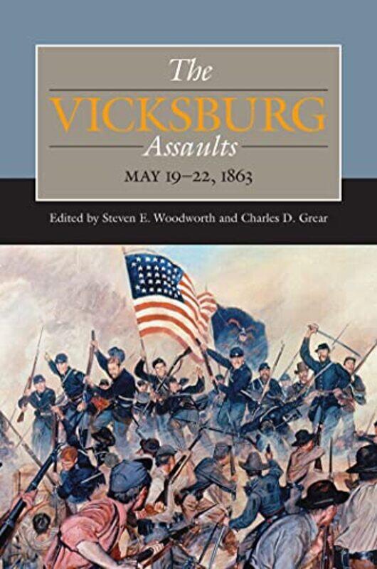 

The Vicksburg Assaults by Steven E WoodworthCharles D Grear-Hardcover