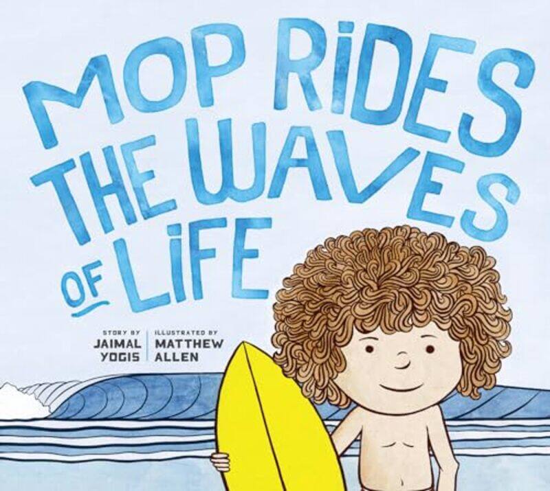 

Mop Rides the Waves of Life by Jaimal YogisMatt Allen-Hardcover