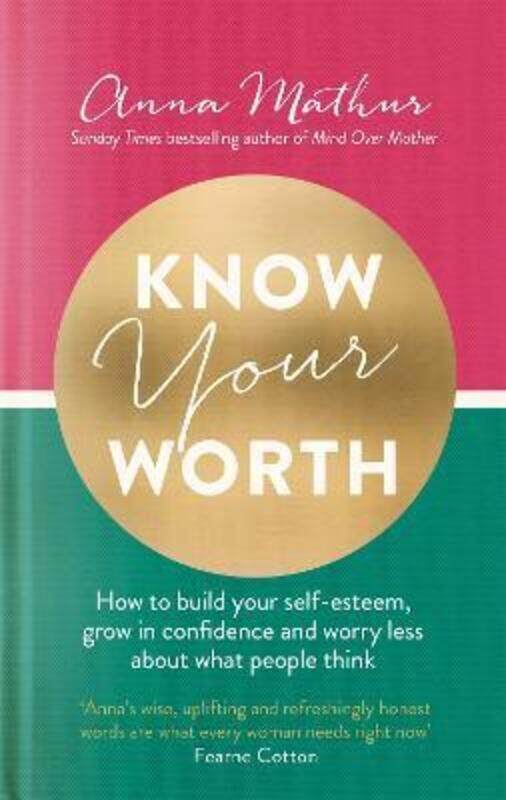 

Know Your Worth: How to build your self-esteem, grow in confidence and worry less about what people.Hardcover,By :Mathur, Anna