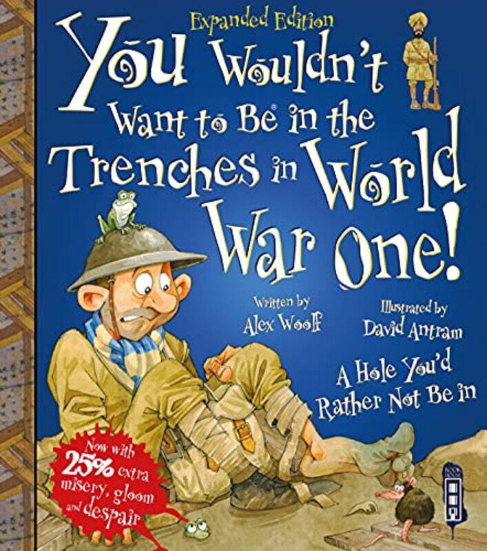 

You Wouldnt Want To Be In The Trenches In World War One by Alex WoolfDavid Antram-Paperback