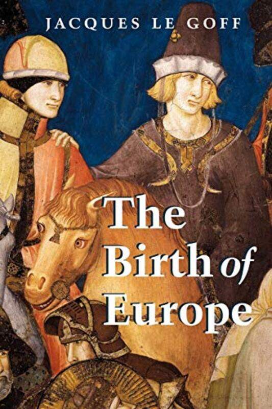 

The Birth of Europe by Jacques Ecole des Hautes Etudes en Sciences Sociales, Paris Le Goff-Paperback