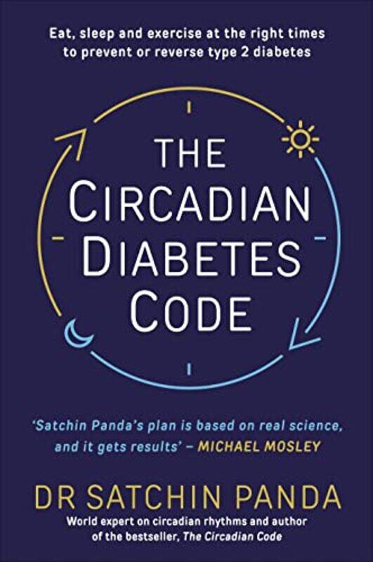 

The Circadian Diabetes Code: Discover the right time to eat, sleep and exercise to prevent and rever Paperback by Panda, Dr. Satchin