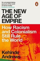 The New Age of Empire: How Racism and Colonialism Still Rule the World.paperback,By :Andrews, Kehinde
