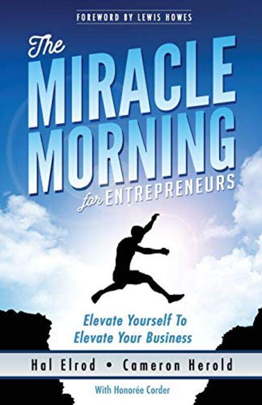 

The Miracle Morning for Entrepreneurs: Elevate Your SELF to Elevate Your BUSINESS,Paperback,by:Herold, Cameron - Corder, Honoree - Howes, Lewis