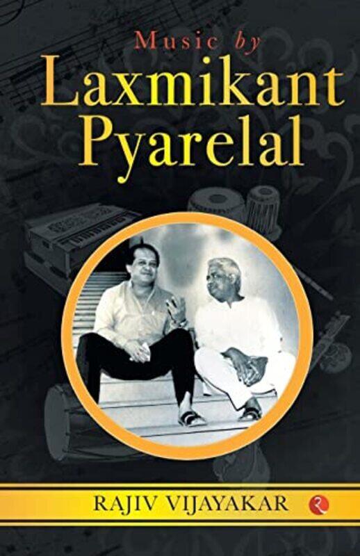 

MUSIC BY LAXMIKANT PYARELAL: THE INCREDIBLY MELODIOUS JOURNEY Hardcover by Vijayakar, Rajiv