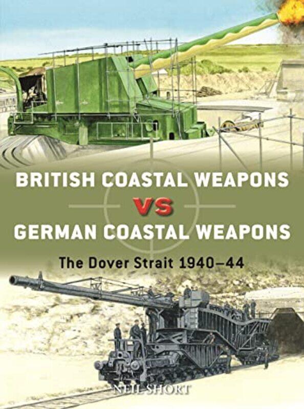 

British Coastal Weapons vs German Coastal Weapons by Neil ShortAdam Illustrator Hook-Paperback