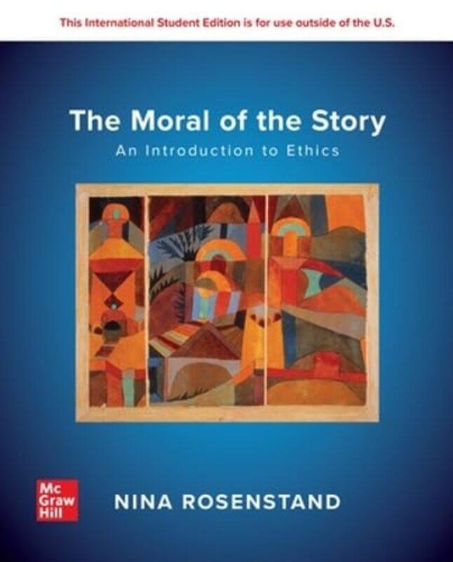 

The Moral of the Story An Introduction to Ethics 2024 Release ISE by Nina Rosenstand-Paperback