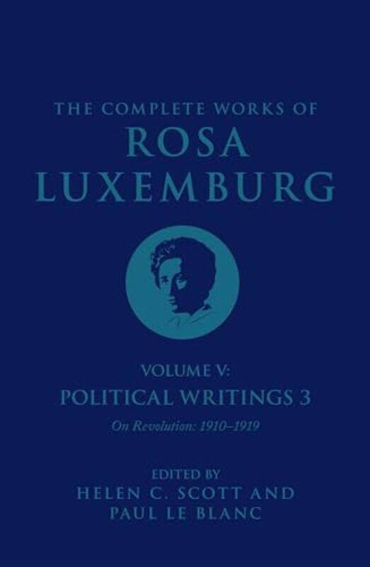 

The Complete Works of Rosa Luxemburg Volume V by Rosa LuxemburgHelen C ScottPaul Le BlancJacob BlumenfeldMathias FoitNicholas GrayHenry HollandZachary