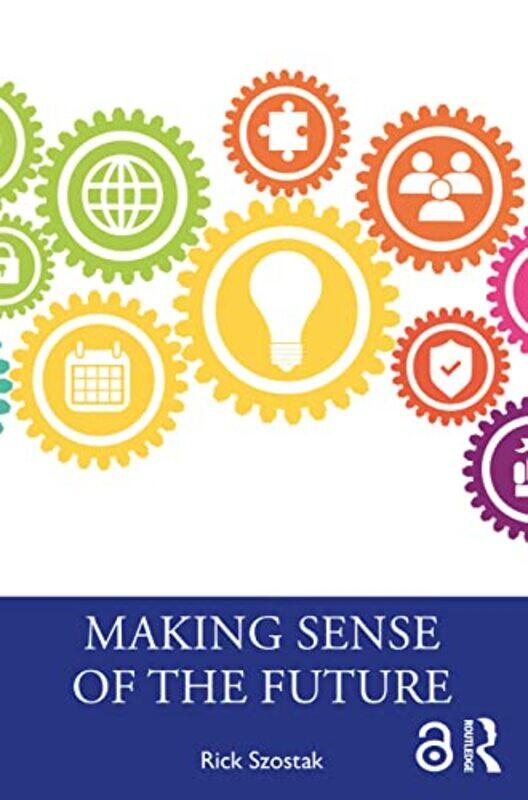 

Making Sense of the Future by Rick University of Alberta, Canada Szostak-Paperback