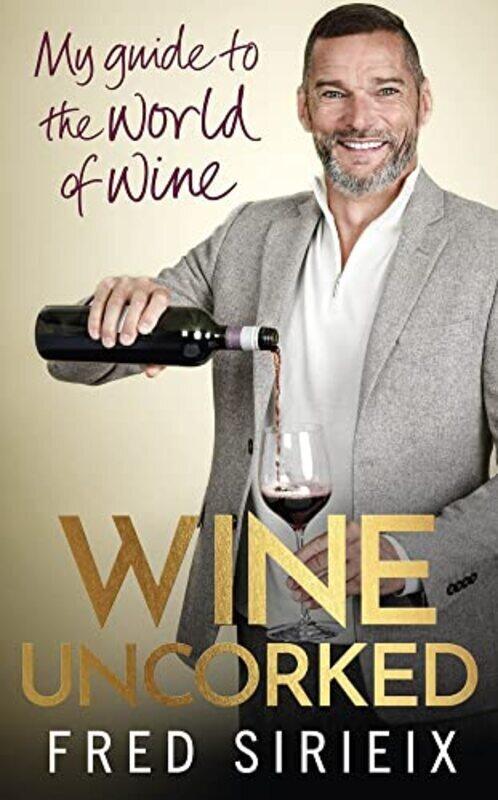 

Wine Uncorked: My guide to the world of wine , Hardcover by Sirieix, Fred