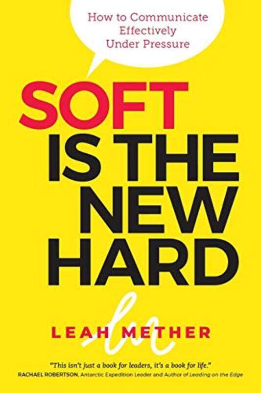 

Soft Is the New Hard: How to Communicate Effectively Under Pressure , Paperback by Mether, Leah