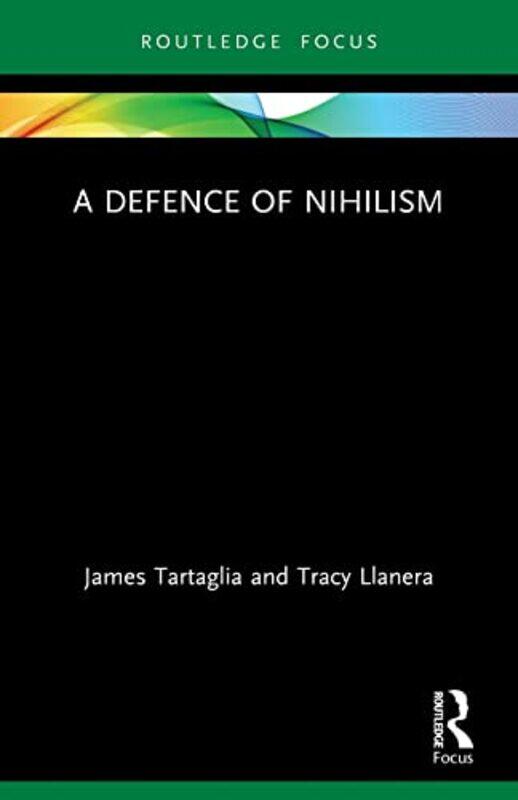 

A Defence of Nihilism by James TartagliaTracy Llanera-Paperback