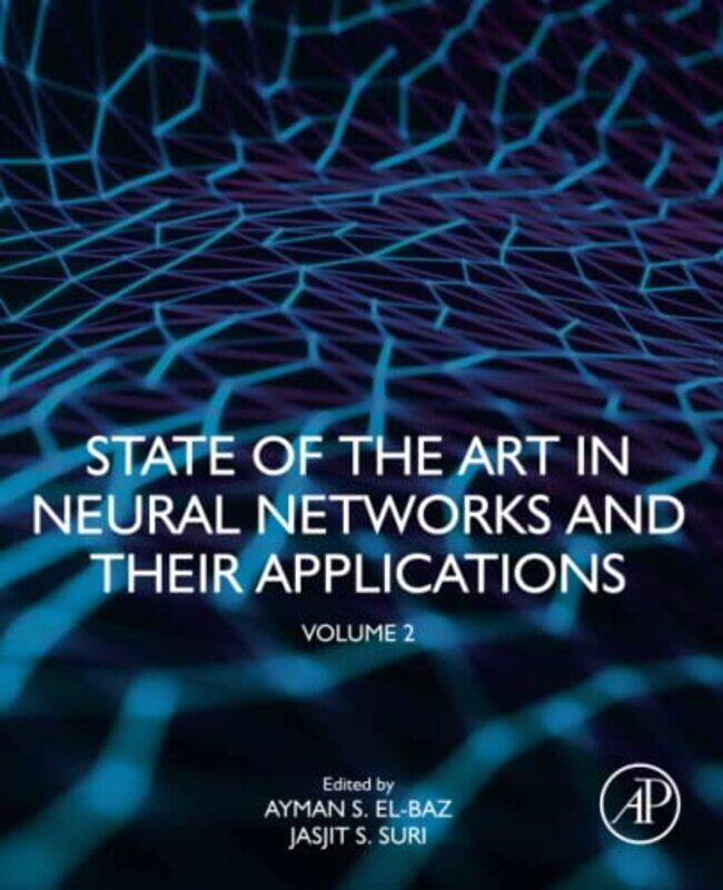 

State of the Art in Neural Networks and Their Applications by Jasjit Chairman, AtheroPoint LLC, USA SuriAyman University of Louisville, USA S El-Baz-P