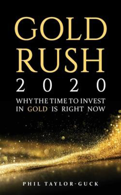 

Gold Rush 2020: Why the time to invest in gold is right now, Paperback Book, By: Phil Taylor-Guck