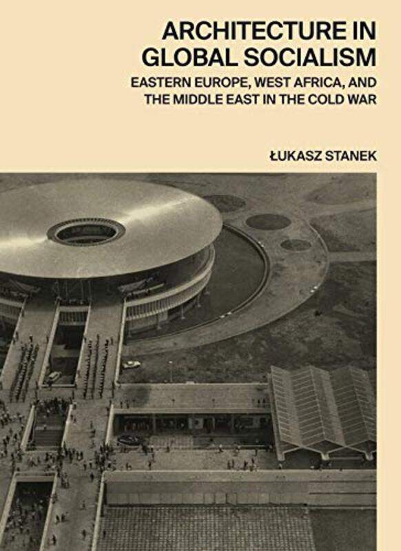 

Architecture in Global Socialism by Lukasz Stanek-Hardcover