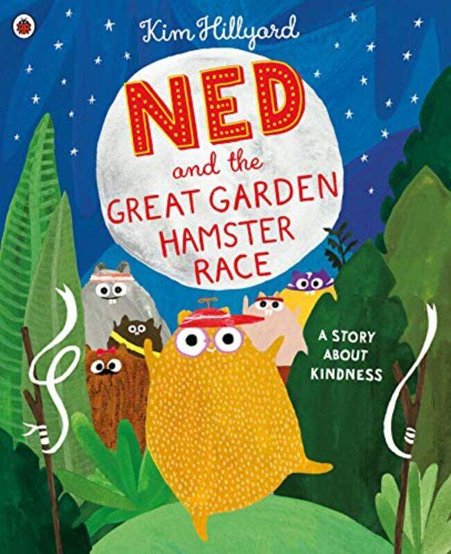 

Ned and the Great Garden Hamster Race a story about kindness by Kim Hillyard-Paperback