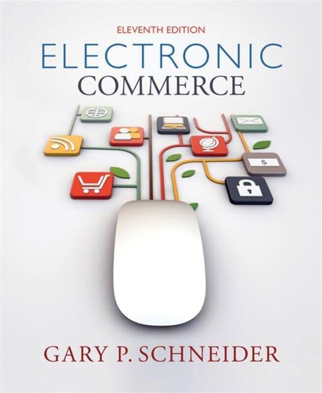 

Electronic Commerce by Gary California State University Monterey Bay Schneider-Paperback