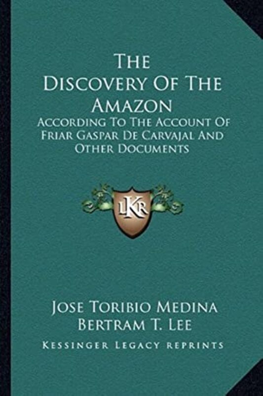 The Discovery of the Amazon: According to the Account of Friar Gaspar de Carvajal and Other Document , Paperback by Medina, Jose Toribio - Heaton, H C - Lee, Bertram T