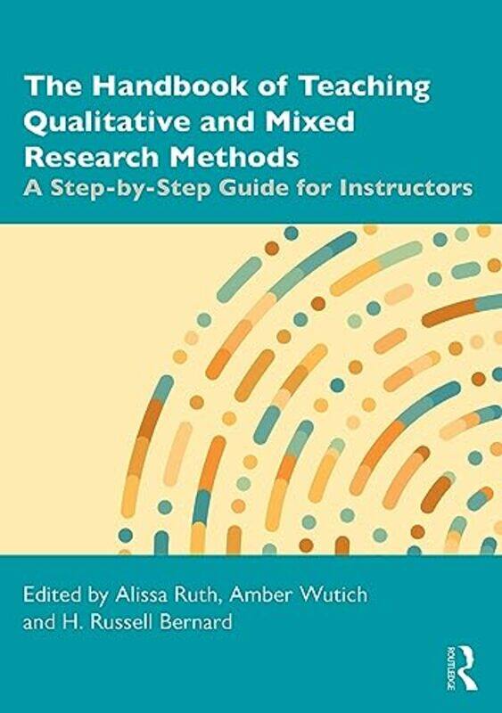 

The Handbook of Teaching Qualitative and Mixed Research Methods by Alissa RuthAmber WutichH Russell Bernard-Paperback